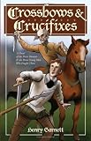 Crossbows and Crucifixes: A Novel of the Priest Hunters and the Brave Young Men Who Fought Them