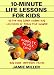 10-Minute Life Lessons for Kids: 52 Fun & Simple Games & Activities to Teach Kids
