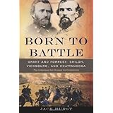 born to battle grant and forrest shiloh vicksburg and chattanooga