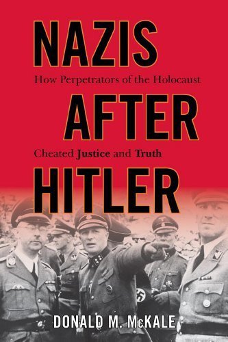 Nazis after Hitler: How Perpetrators of the Holocaust Cheated Justice and Truth by McKale, Donald M. (2014) Paperback