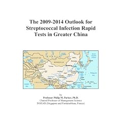 The 2009-2014 Outlook for Streptococcal Infection Rapid Tests in Greater China by Icon Group International