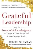 Grateful Leadership: Using the Power of Acknowledgment to Engage All Your People and Achieve Superior Results
