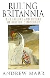 Ruling Britannia : the failure and future of British democracy