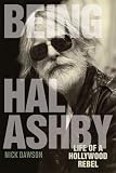 Being Hal Ashby: Life of a Hollywood Rebel (Screen Classics)