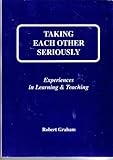 Taking each other seriously : experiences in learning and teaching