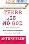 There Is A God: How the World's Most Notorious Atheist Changed His Mind