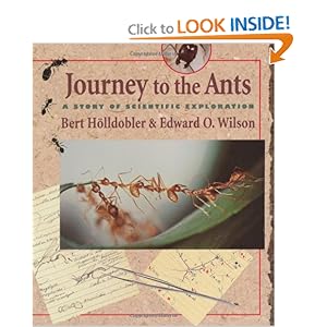 Journey to the Ants: A Story of Scientific Exploration Bert Holldobler and Edward O. Wilson