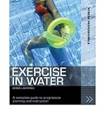 Exercise in water : a complete guide to planning and instruction