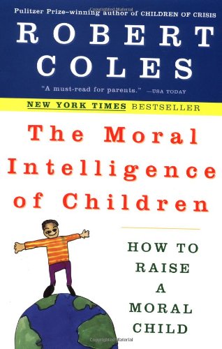 the moral intelligence of children how to raise a moral child
