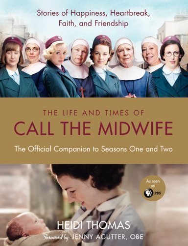 The Life And Times Of Call The Midwife: The Official TV Companion to Season One and Two by Heidi Thomas (Oct 15 2012)