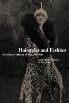 Hairstyles and Fashion: A Hairdresser's History of Paris, 1910-1920