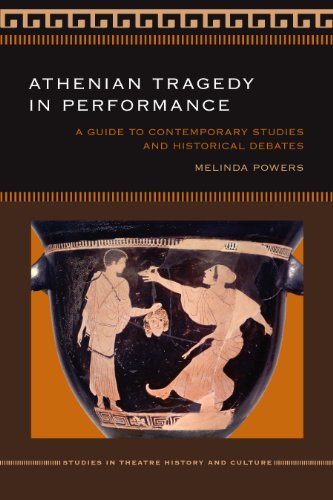 Athenian Tragedy in Performance: A Guide to Contemporary Studies and Historical Debates (Studies Theatre Hist & Culture)