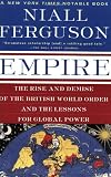 Empire: The Rise and Demise of the British World Order and the Lessons for Global Power