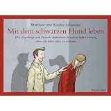 Mit dem schwarzen Hund leben: Wie Angeh�rige und Freunde depressiven Menschen helfen k�nnen, ohne sich dabei selbst zu verlieren.von "Ainsley Johnstone"