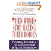 When Women Stop Hating Their Bodies: Freeing Yourself from Food and Weight Obsession