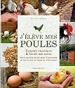 J'élève mes poules - Carnet pratique et guide des races