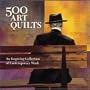 500 Art Quilts: An Inspiring Collection of Contemporary Work (500 Series)