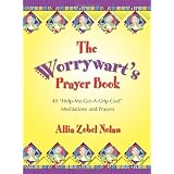 The Worrywart's Prayer Book: 40 "Help-Me-Get-A-Grip, God" Meditations and Prayersby Allia Nolan
