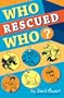 Who Rescued Who? (2009 Moonbeam Children's Book Award Gold Medal Winner!)