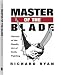 Master Of The Blade: Secrets Of The Deadly Art Of Knife Fighting
