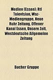 Medien (Essen): Rtl Television, Waz-Mediengruppe, Neue Ruhr Zeitung, Offener Kanal Essen, Unsere Zeit, Westdeutsche Allgemeine Zeitung-