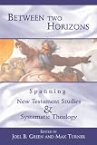 Between Two Horizons: Spanning New Testament Studies and Systematic Theology