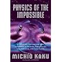 Physics of the Impossible: A Scientific Exploration into the World of Phasers, Force Fields, Teleportation, and Time Travel
