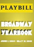 The Playbill Broadway Yearbook: June 1, 2004 - May 31, 2005