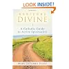 Everyday Divine: A Catholic Guide to Active Spirituality