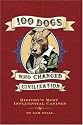 100 Dogs Who Changed Civilization: History's Most Influential Canines