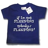 Dirty Fingers If I'm not SLEEPING, nobody's SLEEPING! Baby & Toddler T-shirt 6-12 months, Navy Blue