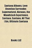 Santana Albums: Love Devotion Surrender, Supernatural, Abraxas, the Woodstock Experience, Santana, All That I Am, Ultimate Santana, Sh-