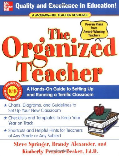 The Organized Teacher: A Hands-On Guide to Setting Up and Running a Terrific Classroom