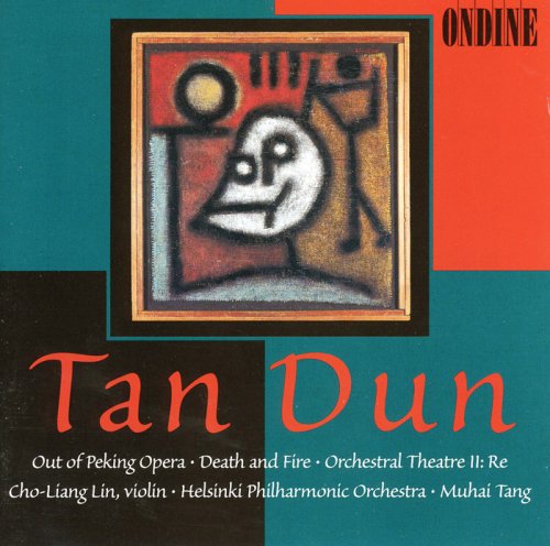 ｜Tan Dun: Out of Peking Opera; Death and Fire; Orchestral Theatre 2: Re