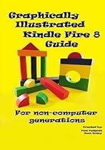 Graphically Illustrated Kindle Fire 8 Guide: For non-computer generations: Color Version Graphically Illustrated Kindle Fire 8 Guide: For non-computer generations: Color Version
