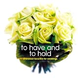 To Have and to Hold: Cherished Favorites for Weddings