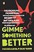 Gimme Something Better: The Profound, Progressive, and Occasionally Pointless History of Bay Area Punk from Dead Kennedys to Green Day