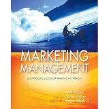 Marketing Management: A Strategic Decision-Making Approach, 6th Edition