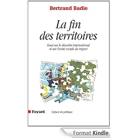 La Fin des territoires:Essai sur le d�sordre international et sur l'utilit� sociale du respect