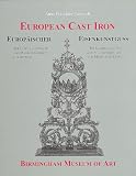 European cast iron in the Birmingham Museum of Art : the Gustav Lamprecht and Maurice Garbáty Collections = Europäischer Eisenkunstguss im Birmingham Museum of Art : Die Sammlungen von Gustav Lamprech