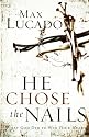 He Chose the Nails: What God Did To Win Your heart