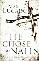 He Chose the Nails: What God Did To Win Your heart