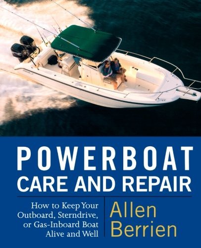 Powerboat Care and Repair: How to Keep Your Outboard, Sterndrive, or Gas-Inboard Boat Alive and Well