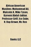 African American Muslims: Muhammad Ali, Malcolm X, Kareem Abdul-Jabbar, Chuck D, H. Rap Brown, MC Ren, Mos Def, Scarface, Raekwon