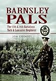 Barnsley pals : the 13th & 14th battalions York & Lancaster regiment