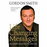 Life Changing Messages: Remarkable Stories from the Other Side