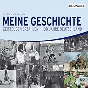 H&ouml;rbuch Meine Geschichte. Zeitzeugen erzählen - 100 Jahre Deutschland