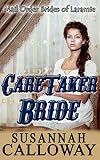 Mail Order Bride: Caretaker Bride: A Clean Western Historical Romance (Sister Brides of Laramie Book 4)