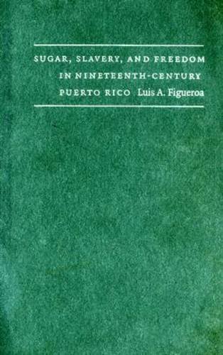 Sugar, Slavery, and Freedom in Nineteenth-Century Puerto Rico