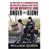 Under and Alone: The True Story of the Undercover Agent Who Infiltrated America's Most Violent Outlaw Motorcycle Gang